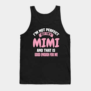 I'm Not Perfect But I'M A Mimi And That Is Good Enough For Me Tank Top